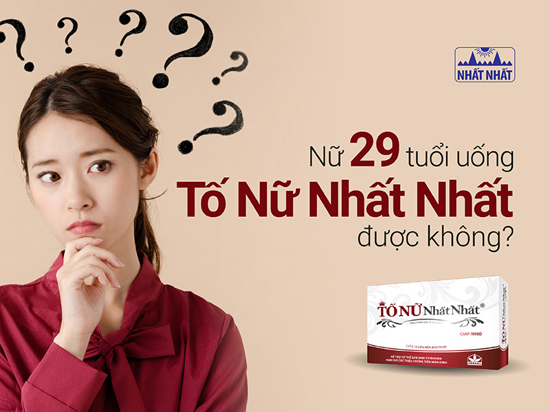 Nữ 29 tuổi uống Tố nữ Nhất Nhất được không?