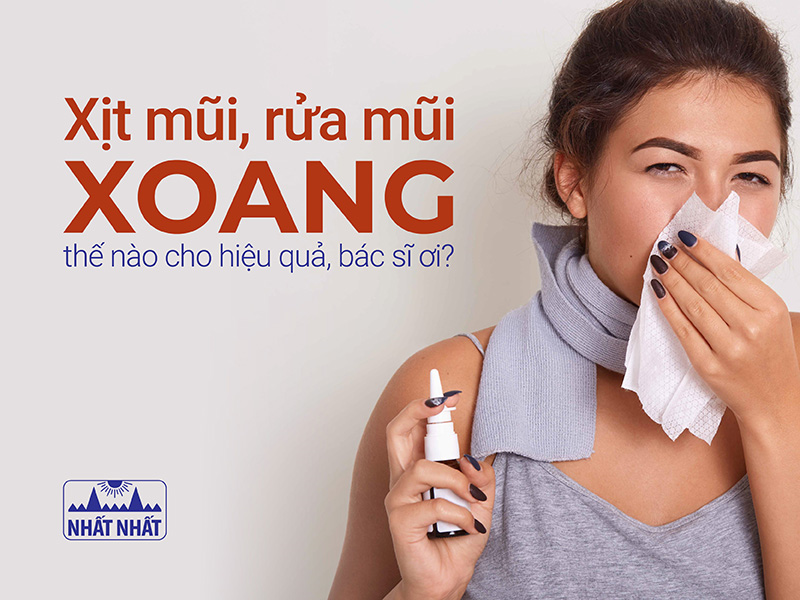 Xịt mũi, rửa mũi xoang thế nào cho hiệu quả, bác sĩ ơi?