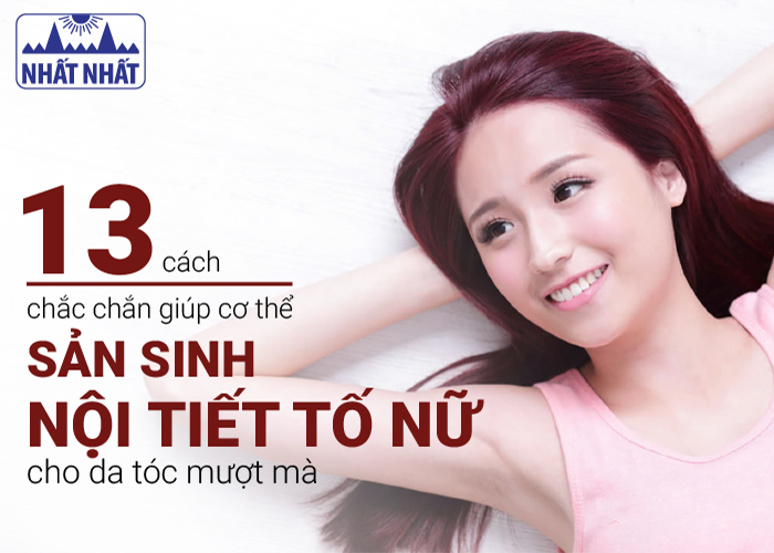 13 cách chắc chắn giúp cơ thể sản sinh nội tiết tố nữ cho da tóc ĐẸP