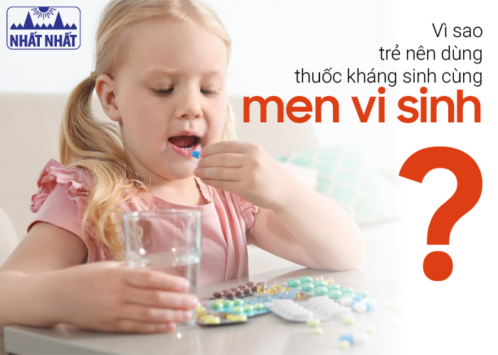 Vì sao trẻ nên dùng thuốc kháng sinh cùng men vi sinh?