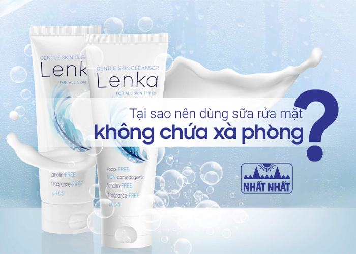 Tại sao nên dùng sữa rửa mặt không chứa xà phòng?