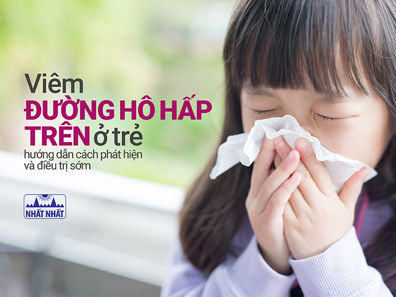Viêm đường hô hấp trên ở trẻ: hướng dẫn cách phát hiện và điều trị sớm