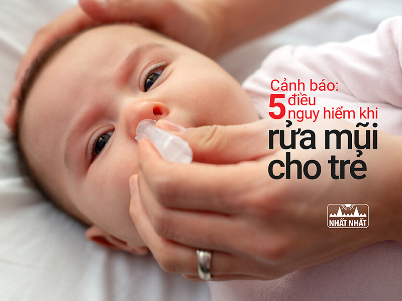 Cảnh báo: 5 điều nguy hiểm khi rửa mũi cho trẻ