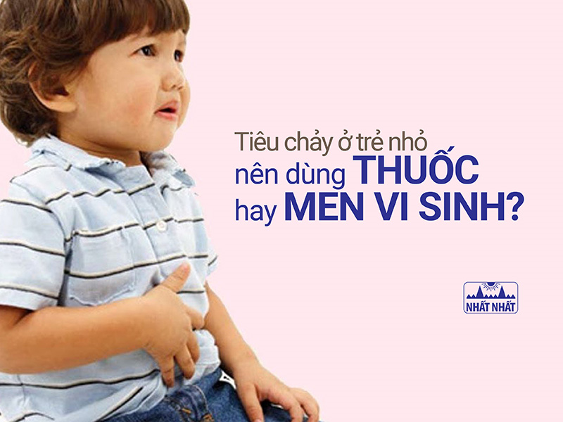 Tiêu chảy ở trẻ nhỏ nên dùng thuốc hay men vi sinh?