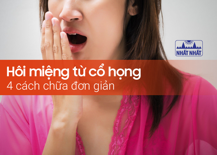 Hôi miệng từ cổ họng: 4 cách chữa đơn giản