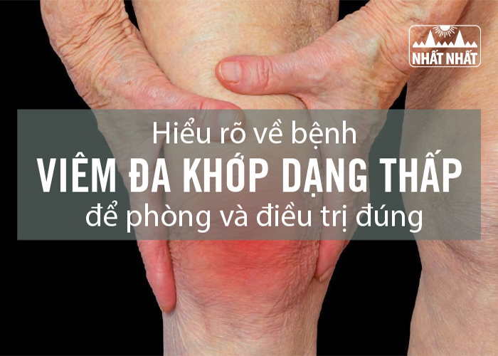 Hiểu rõ về bệnh viêm đa khớp dạng thấp để phòng và điều trị đúng