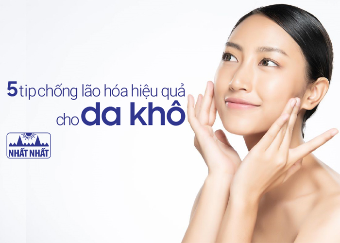 5 tip chống lão hóa hiệu quả cho da khô
