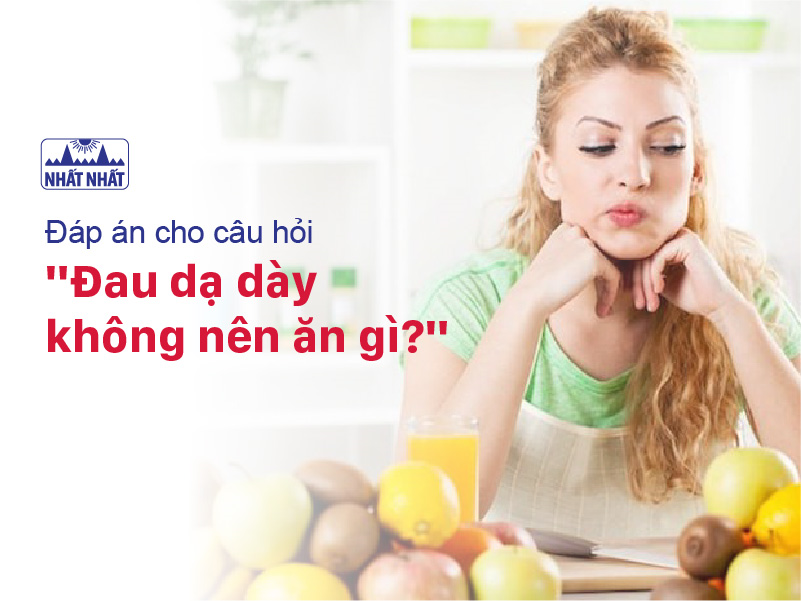 Đáp án cho câu hỏi “Đau dạ dày không nên ăn gì?”