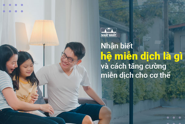 Nhận biết hệ miễn dịch là gì và cách tăng cường miễn dịch cho cơ thể