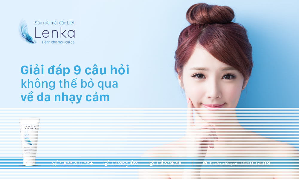 Giải đáp 9 câu hỏi không thể bỏ qua về da nhạy cảm