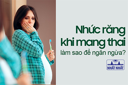 Nhức răng khi mang thai – làm sao để ngăn ngừa?