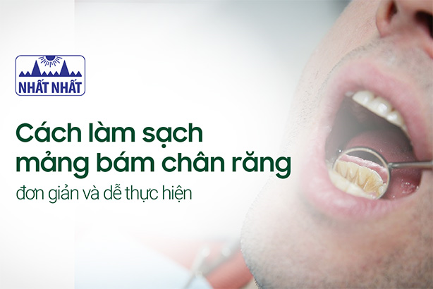 Cách làm sạch mảng bám chân răng đơn giản và dễ thực hiện