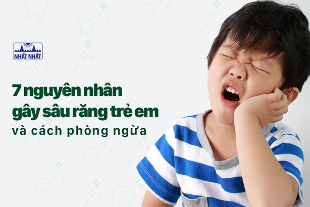 7 nguyên nhân gây sâu răng trẻ em và cách phòng ngừa