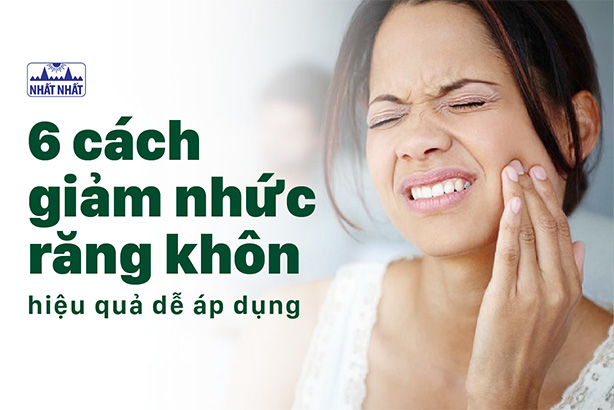 6 cách giảm nhức răng khôn hiệu quả dễ áp dụng