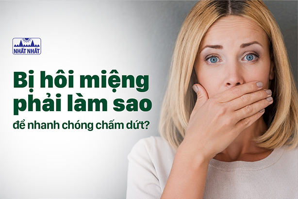 Bị hôi miệng phải làm sao để nhanh chóng chấm dứt?