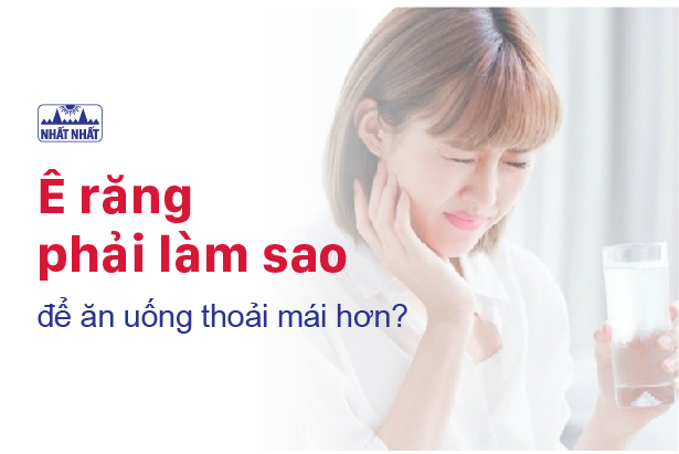 Ê răng phải làm sao để ăn uống thoải mái hơn?