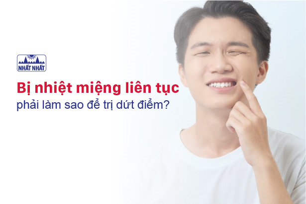 Bị nhiệt miệng liên tục phải làm sao để trị dứt điểm?