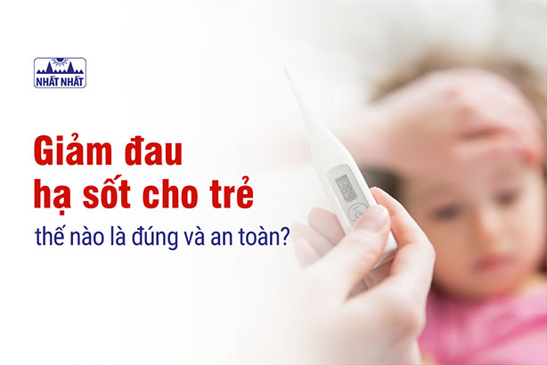 Giảm đau hạ sốt cho trẻ thế nào là đúng và an toàn?