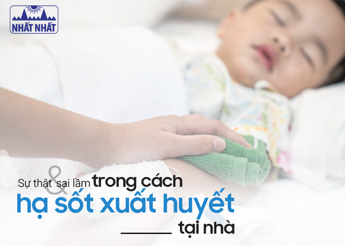 Sự thật và sai lầm trong cách hạ sốt xuất huyết tại nhà