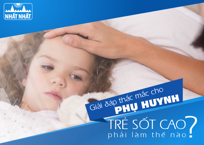 Giải đáp thắc mắc cho phụ huynh “Trẻ sốt cao phải làm thế nào?”