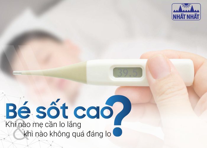 Bé sốt cao: Khi nào mẹ cần lo lắng và khi nào không quá đáng lo?