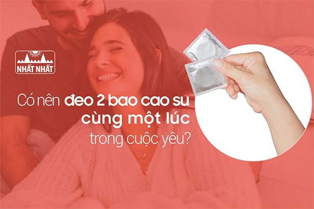 Có nên đeo 2 bao cao su cùng một lúc trong "cuộc yêu"?