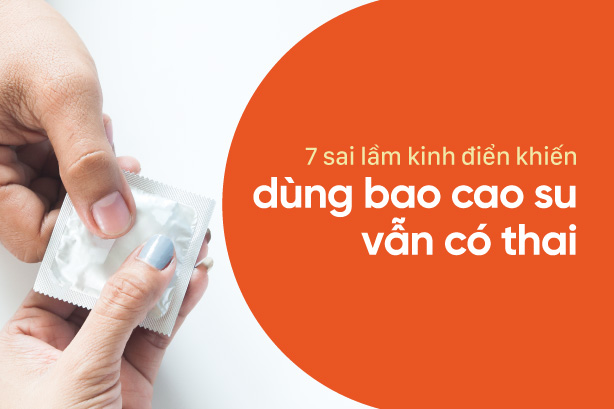7 sai lầm kinh điển khiến dùng bao cao su vẫn có thai