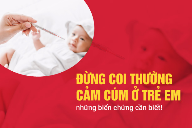 Đừng coi thường cảm cúm ở trẻ em - những biến chứng cần biết!