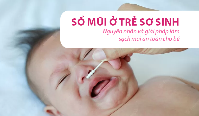 Sổ mũi ở trẻ sơ sinh – nguyên nhân và giải pháp làm sạch mũi
