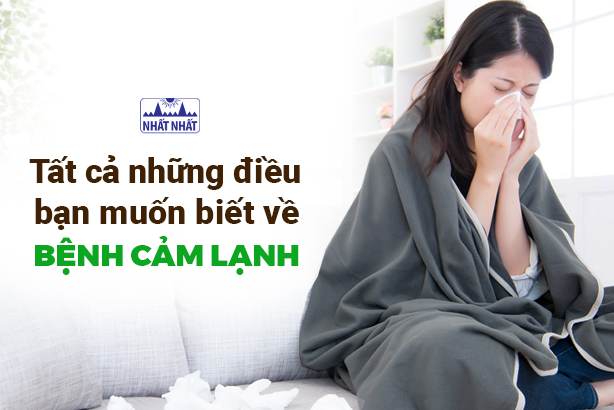 Tất cả những điều bạn muốn biết về bệnh cảm lạnh