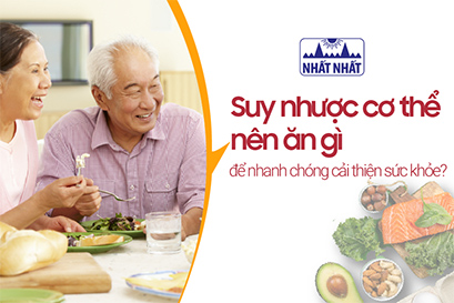 Suy nhược cơ thể nên ăn gì để nhanh chóng cải thiện sức khỏe?