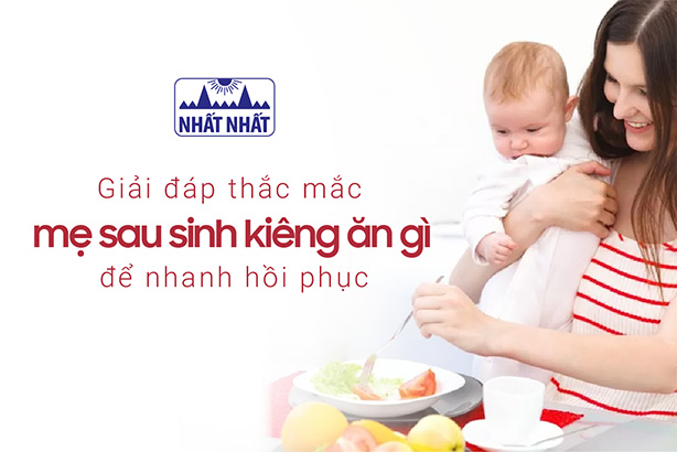Giải đáp thắc mắc mẹ sau sinh kiêng ăn gì để nhanh hồi phục
