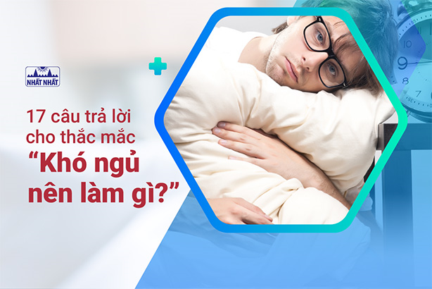 17 câu trả lời cho thắc mắc “Khó ngủ nên làm gì?”