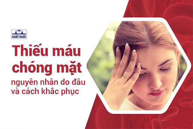 Thiếu máu chóng mặt nguyên nhân do đâu và cách khắc phục