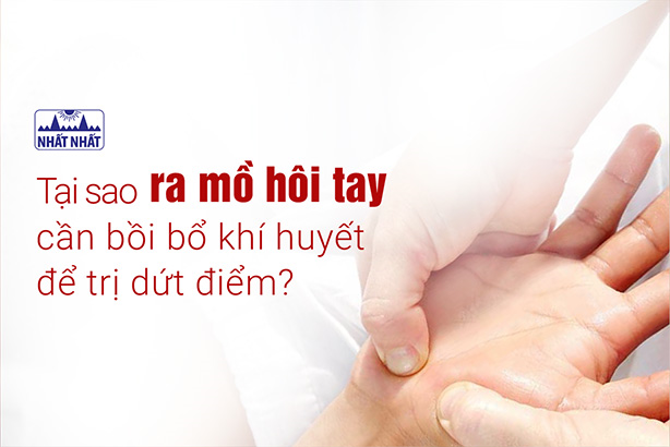 Tại sao ra mồ hôi tay cần bồi bổ khí huyết để trị dứt điểm?