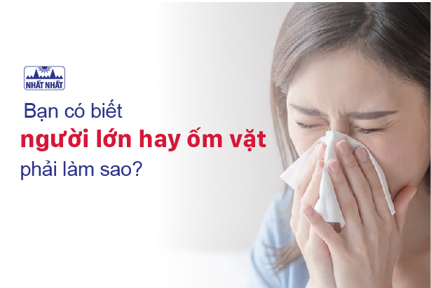 Bạn có biết người lớn hay ốm vặt phải làm sao?