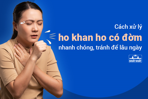 Cách xử lý ho khan ho có đờm nhanh chóng, tránh để lâu ngày