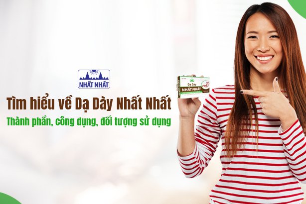 Tìm hiểu về Dạ Dày Nhất Nhất – thành phần, công dụng, đối tượng sử dụng