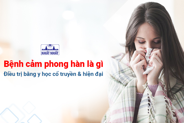 Tìm hiểu bệnh cảm phong hàn là gì: điều trị bằng y học cổ truyền và hiện đại
