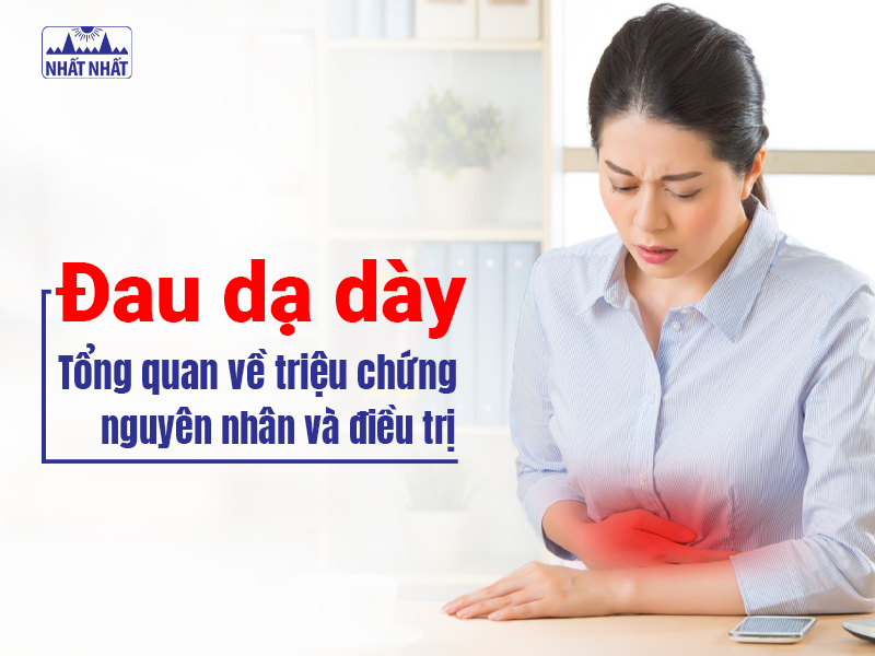Đau dạ dày: Tổng quan về triệu chứng, nguyên nhân và điều trị