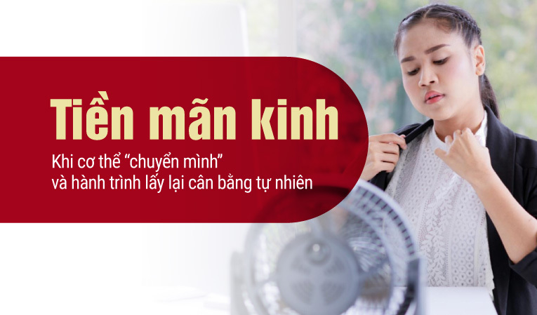 Tiền mãn kinh – Khi cơ thể chuyển mình và hành trình lấy lại cân bằng tự nhiên