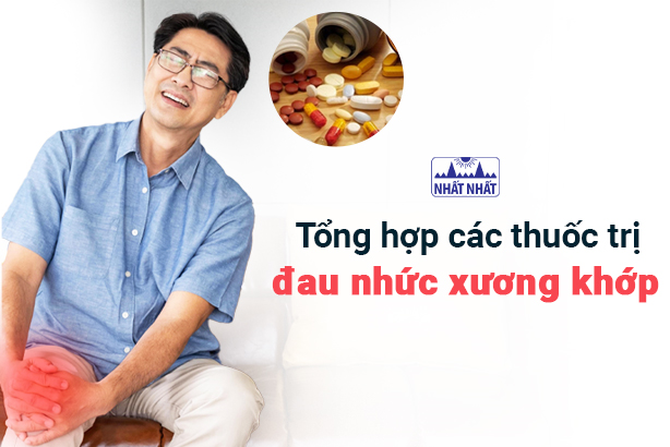 Tổng hợp các thuốc trị đau nhức xương khớp hiệu quả