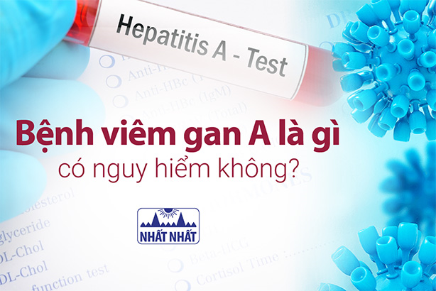 Bệnh viêm gan A là gì, có nguy hiểm không?