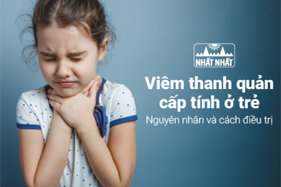 Viêm thanh quản cấp tính ở trẻ: Chỉ rõ nguyên nhân và cách điều trị
