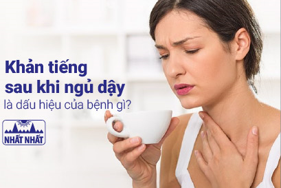 Khản tiếng sau khi ngủ dậy kéo dài là dấu hiệu của bệnh gì?