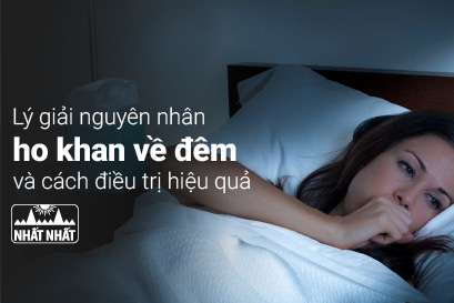 Lý giải nguyên nhân ho khan về đêm và cách điều trị hiệu quả