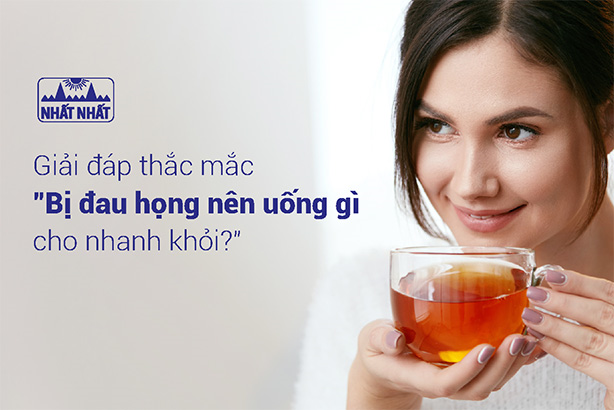 Giải đáp thắc mắc “Bị đau họng nên uống gì cho nhanh khỏi?”