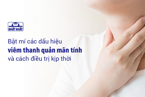 Bật mí các dấu hiệu viêm thanh quản mãn tính và cách điều trị kịp thời