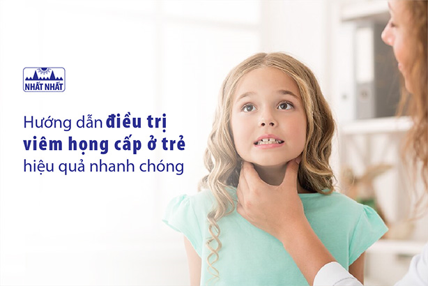 Hướng dẫn điều trị viêm họng cấp ở trẻ hiệu quả nhanh chóng