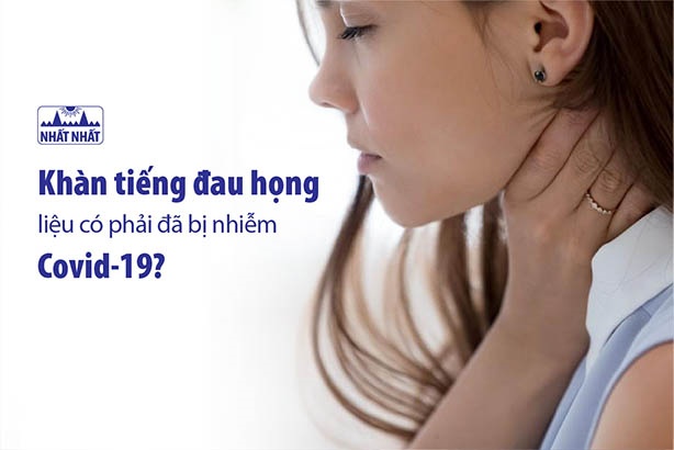 Khàn tiếng đau họng liệu có phải đã bị nhiễm Covid-19?